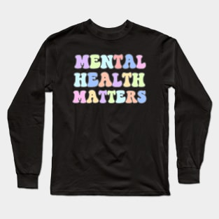 Mental Health Matters Mental Health Awareness Long Sleeve T-Shirt